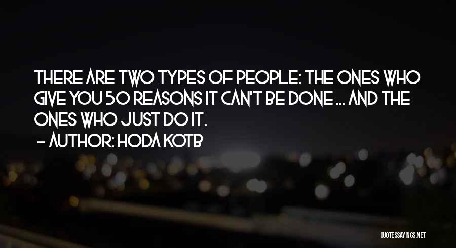 Hoda Kotb Quotes: There Are Two Types Of People: The Ones Who Give You 50 Reasons It Can't Be Done ... And The