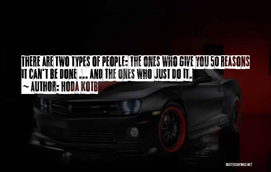Hoda Kotb Quotes: There Are Two Types Of People: The Ones Who Give You 50 Reasons It Can't Be Done ... And The