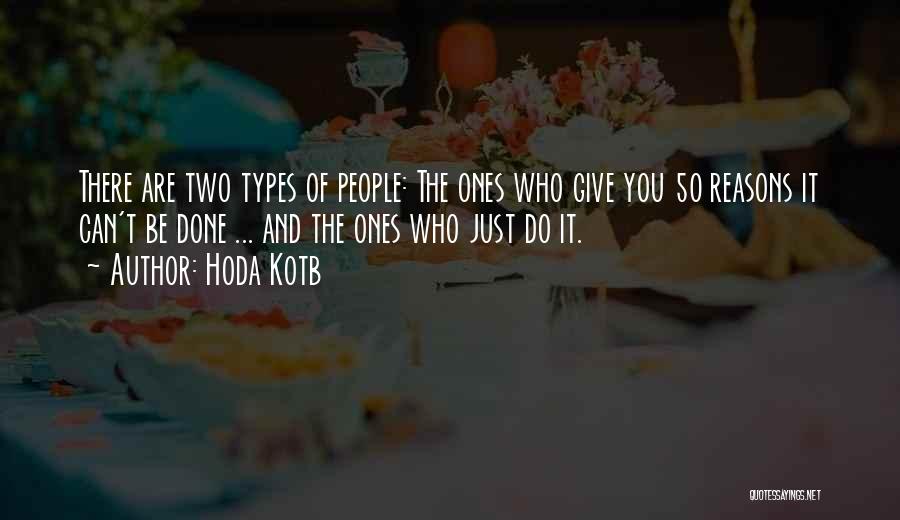 Hoda Kotb Quotes: There Are Two Types Of People: The Ones Who Give You 50 Reasons It Can't Be Done ... And The
