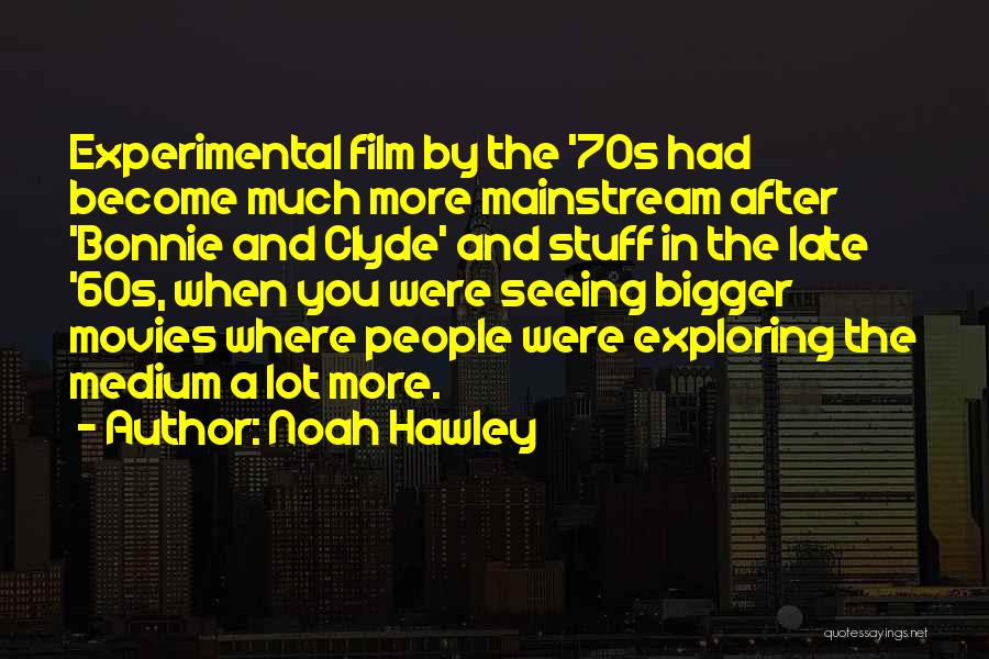 Noah Hawley Quotes: Experimental Film By The '70s Had Become Much More Mainstream After 'bonnie And Clyde' And Stuff In The Late '60s,