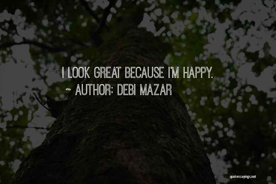 Debi Mazar Quotes: I Look Great Because I'm Happy.
