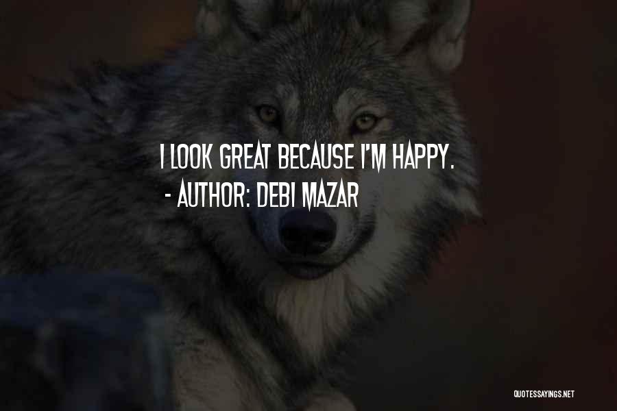 Debi Mazar Quotes: I Look Great Because I'm Happy.