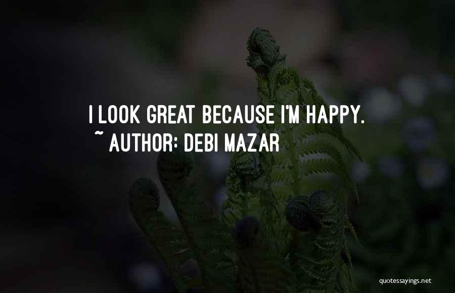 Debi Mazar Quotes: I Look Great Because I'm Happy.