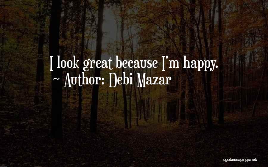 Debi Mazar Quotes: I Look Great Because I'm Happy.
