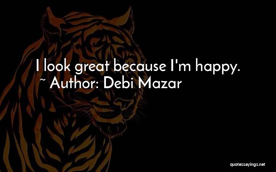 Debi Mazar Quotes: I Look Great Because I'm Happy.