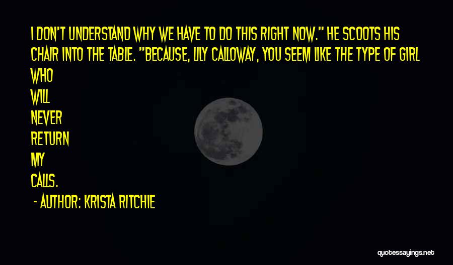 Krista Ritchie Quotes: I Don't Understand Why We Have To Do This Right Now. He Scoots His Chair Into The Table. Because, Lily