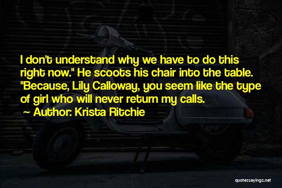 Krista Ritchie Quotes: I Don't Understand Why We Have To Do This Right Now. He Scoots His Chair Into The Table. Because, Lily