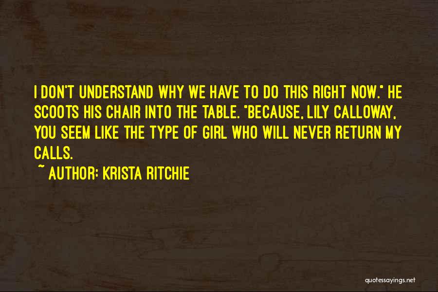 Krista Ritchie Quotes: I Don't Understand Why We Have To Do This Right Now. He Scoots His Chair Into The Table. Because, Lily