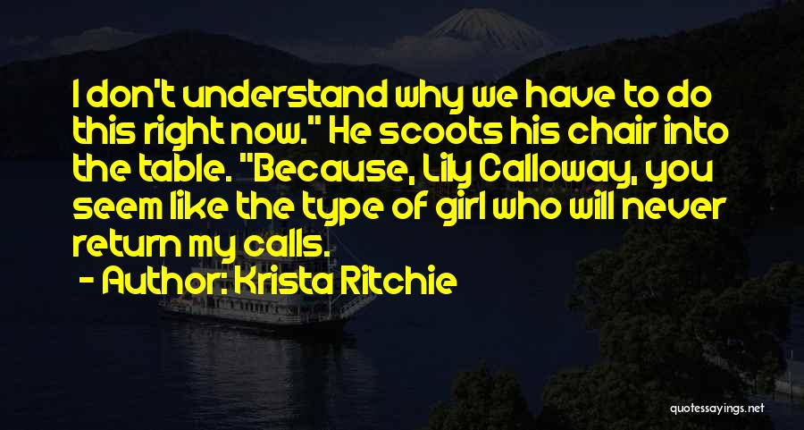 Krista Ritchie Quotes: I Don't Understand Why We Have To Do This Right Now. He Scoots His Chair Into The Table. Because, Lily