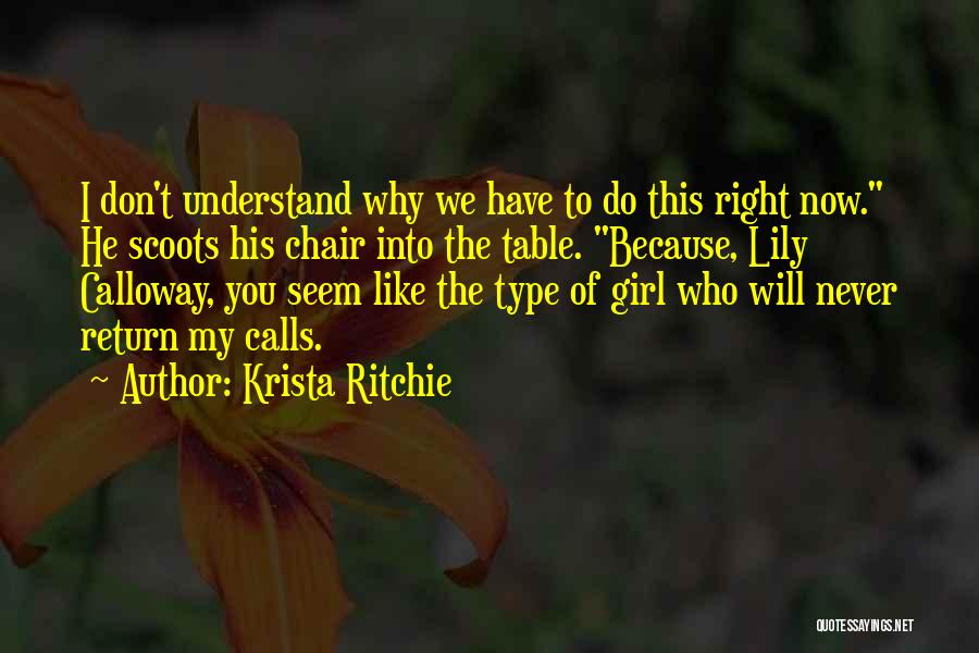 Krista Ritchie Quotes: I Don't Understand Why We Have To Do This Right Now. He Scoots His Chair Into The Table. Because, Lily