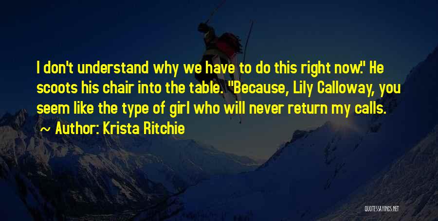 Krista Ritchie Quotes: I Don't Understand Why We Have To Do This Right Now. He Scoots His Chair Into The Table. Because, Lily
