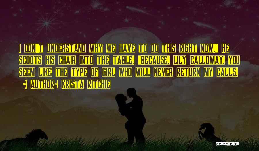 Krista Ritchie Quotes: I Don't Understand Why We Have To Do This Right Now. He Scoots His Chair Into The Table. Because, Lily