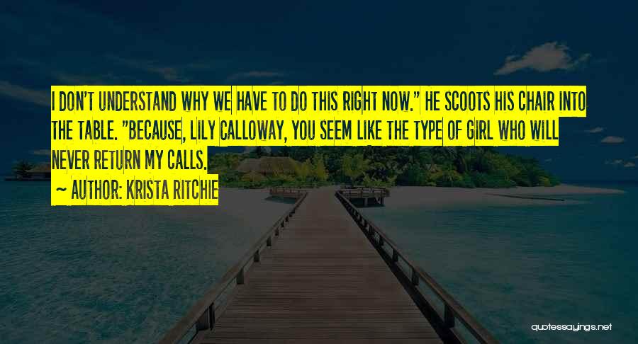 Krista Ritchie Quotes: I Don't Understand Why We Have To Do This Right Now. He Scoots His Chair Into The Table. Because, Lily