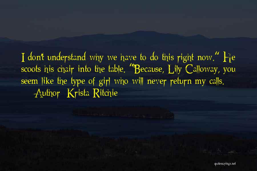 Krista Ritchie Quotes: I Don't Understand Why We Have To Do This Right Now. He Scoots His Chair Into The Table. Because, Lily