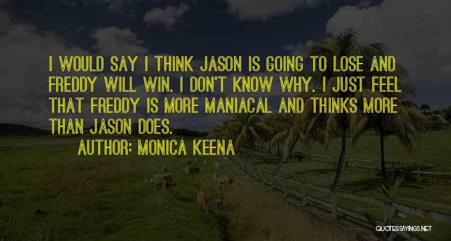 Monica Keena Quotes: I Would Say I Think Jason Is Going To Lose And Freddy Will Win. I Don't Know Why. I Just