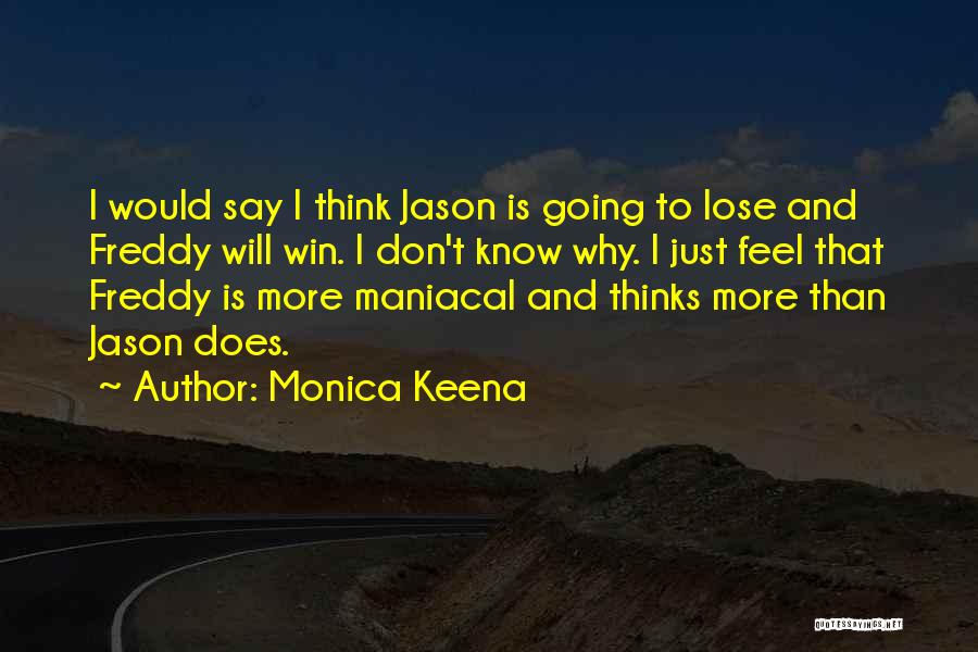 Monica Keena Quotes: I Would Say I Think Jason Is Going To Lose And Freddy Will Win. I Don't Know Why. I Just