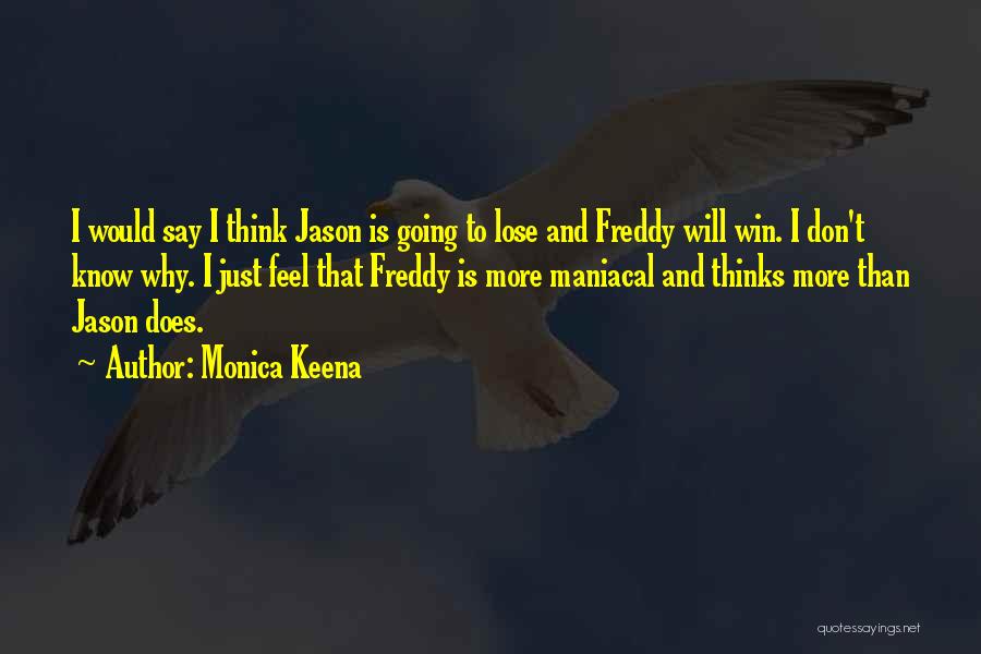 Monica Keena Quotes: I Would Say I Think Jason Is Going To Lose And Freddy Will Win. I Don't Know Why. I Just