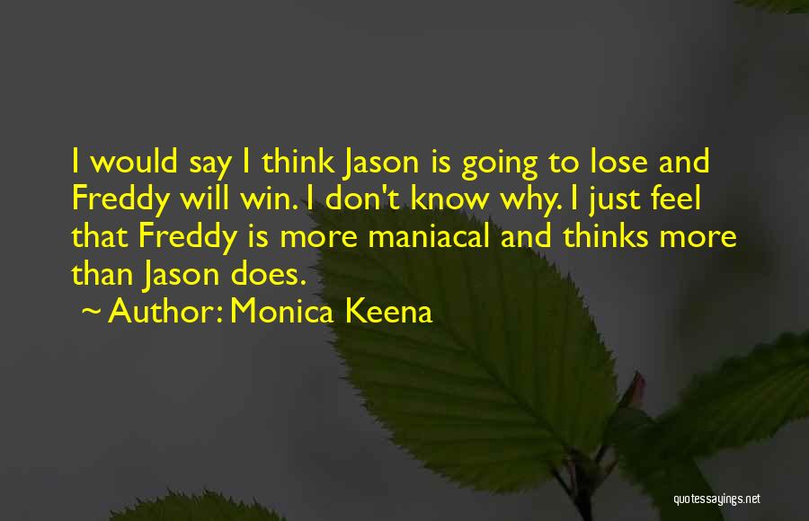 Monica Keena Quotes: I Would Say I Think Jason Is Going To Lose And Freddy Will Win. I Don't Know Why. I Just