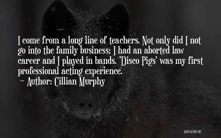 Cillian Murphy Quotes: I Come From A Long Line Of Teachers. Not Only Did I Not Go Into The Family Business; I Had