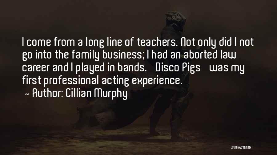 Cillian Murphy Quotes: I Come From A Long Line Of Teachers. Not Only Did I Not Go Into The Family Business; I Had