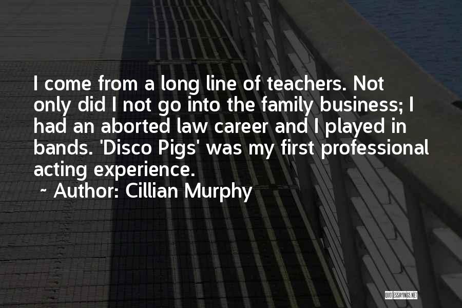 Cillian Murphy Quotes: I Come From A Long Line Of Teachers. Not Only Did I Not Go Into The Family Business; I Had