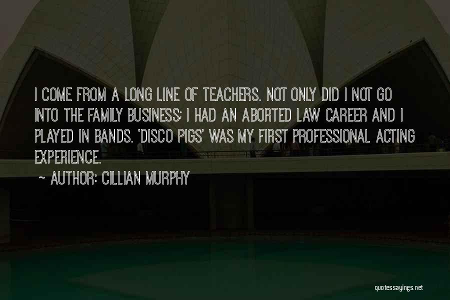 Cillian Murphy Quotes: I Come From A Long Line Of Teachers. Not Only Did I Not Go Into The Family Business; I Had