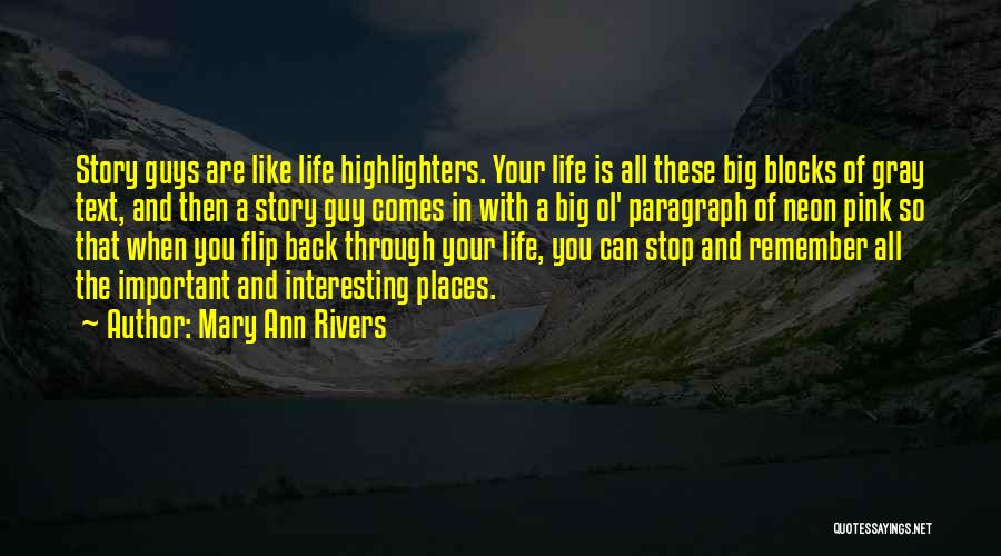Mary Ann Rivers Quotes: Story Guys Are Like Life Highlighters. Your Life Is All These Big Blocks Of Gray Text, And Then A Story