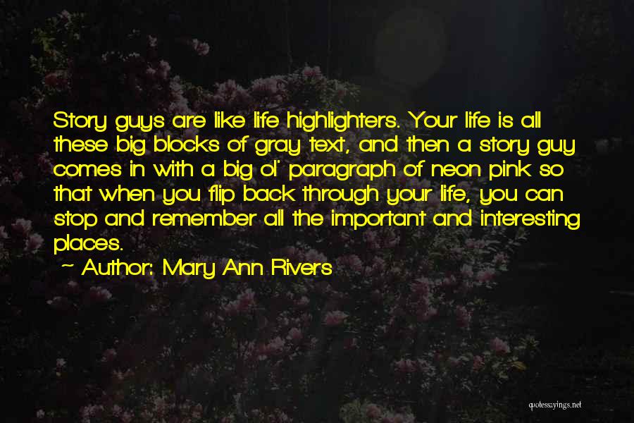 Mary Ann Rivers Quotes: Story Guys Are Like Life Highlighters. Your Life Is All These Big Blocks Of Gray Text, And Then A Story