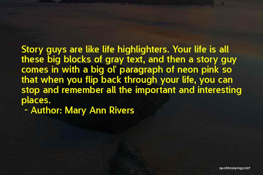 Mary Ann Rivers Quotes: Story Guys Are Like Life Highlighters. Your Life Is All These Big Blocks Of Gray Text, And Then A Story