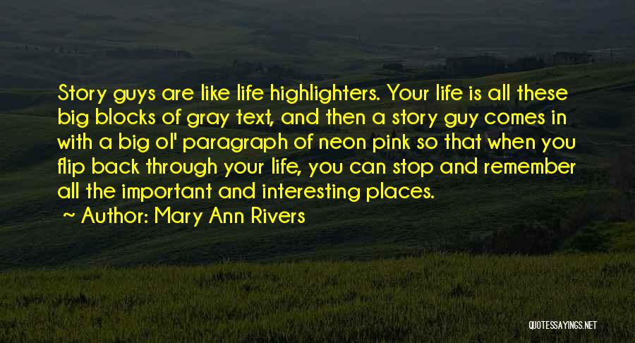 Mary Ann Rivers Quotes: Story Guys Are Like Life Highlighters. Your Life Is All These Big Blocks Of Gray Text, And Then A Story