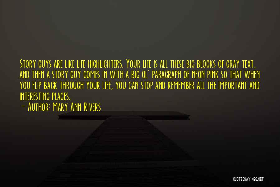 Mary Ann Rivers Quotes: Story Guys Are Like Life Highlighters. Your Life Is All These Big Blocks Of Gray Text, And Then A Story