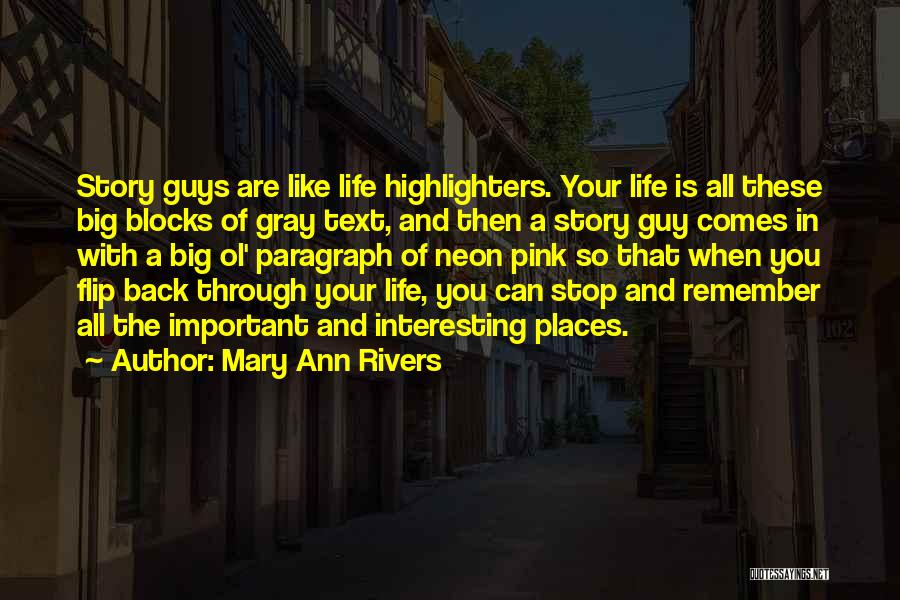 Mary Ann Rivers Quotes: Story Guys Are Like Life Highlighters. Your Life Is All These Big Blocks Of Gray Text, And Then A Story