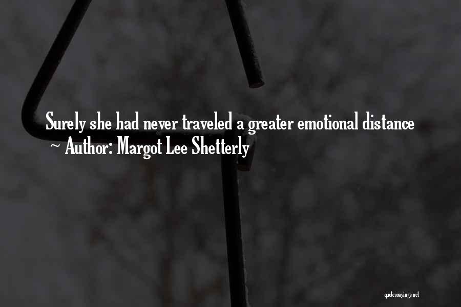 Margot Lee Shetterly Quotes: Surely She Had Never Traveled A Greater Emotional Distance