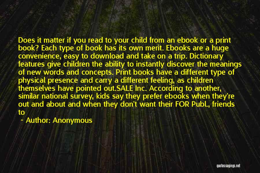 Anonymous Quotes: Does It Matter If You Read To Your Child From An Ebook Or A Print Book? Each Type Of Book