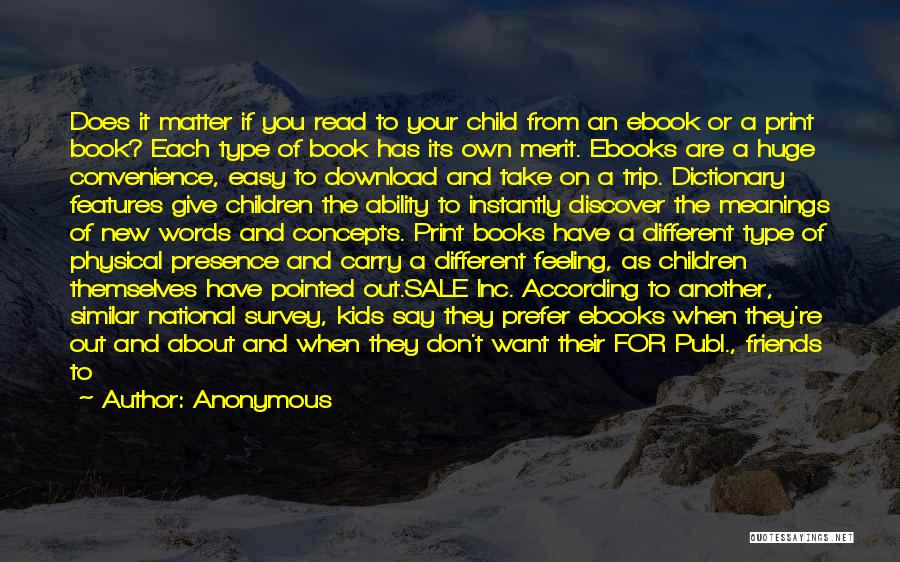 Anonymous Quotes: Does It Matter If You Read To Your Child From An Ebook Or A Print Book? Each Type Of Book