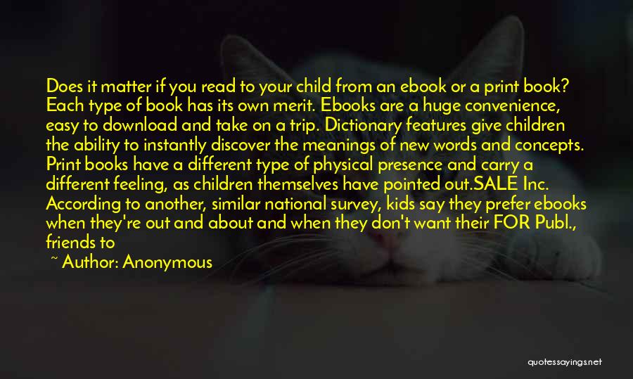 Anonymous Quotes: Does It Matter If You Read To Your Child From An Ebook Or A Print Book? Each Type Of Book