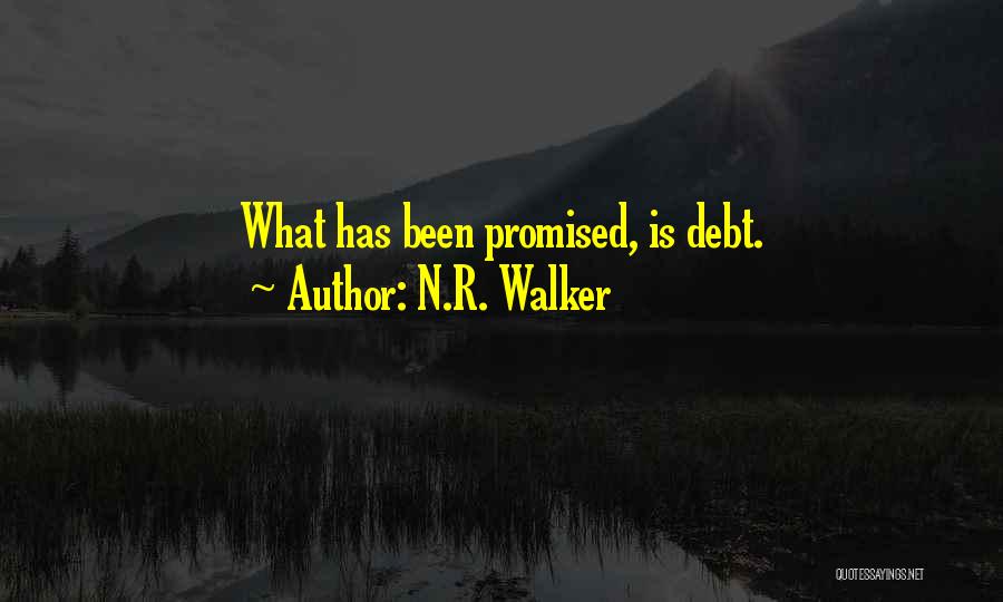 N.R. Walker Quotes: What Has Been Promised, Is Debt.