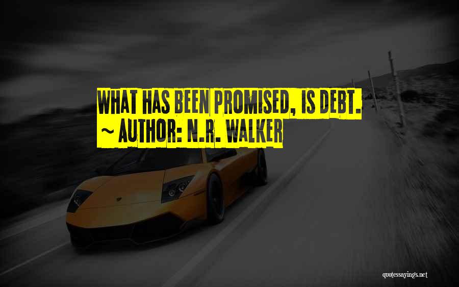 N.R. Walker Quotes: What Has Been Promised, Is Debt.