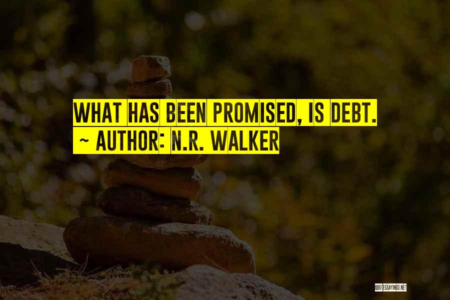 N.R. Walker Quotes: What Has Been Promised, Is Debt.