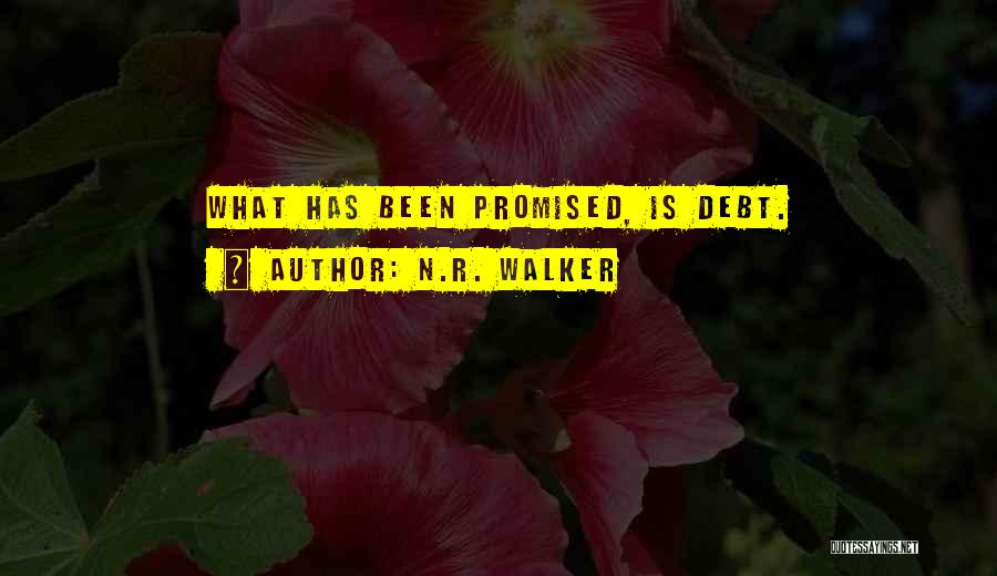 N.R. Walker Quotes: What Has Been Promised, Is Debt.