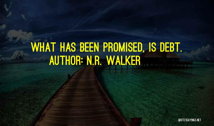 N.R. Walker Quotes: What Has Been Promised, Is Debt.