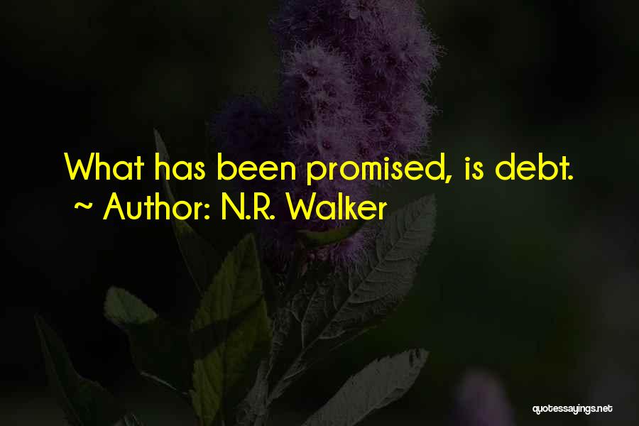 N.R. Walker Quotes: What Has Been Promised, Is Debt.