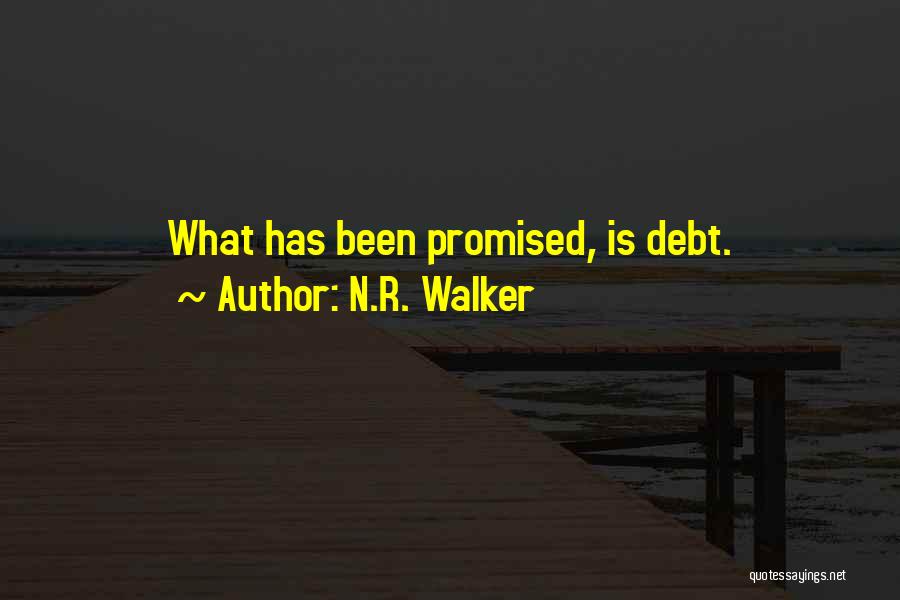 N.R. Walker Quotes: What Has Been Promised, Is Debt.