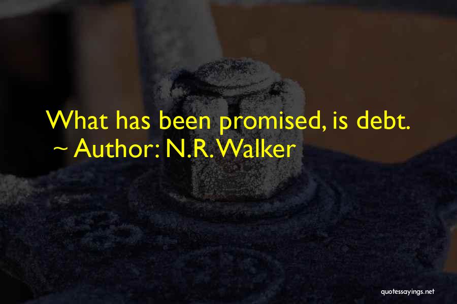 N.R. Walker Quotes: What Has Been Promised, Is Debt.