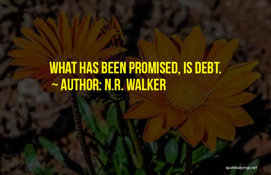 N.R. Walker Quotes: What Has Been Promised, Is Debt.