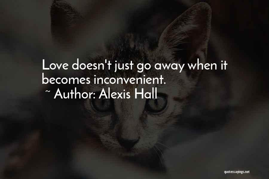 Alexis Hall Quotes: Love Doesn't Just Go Away When It Becomes Inconvenient.
