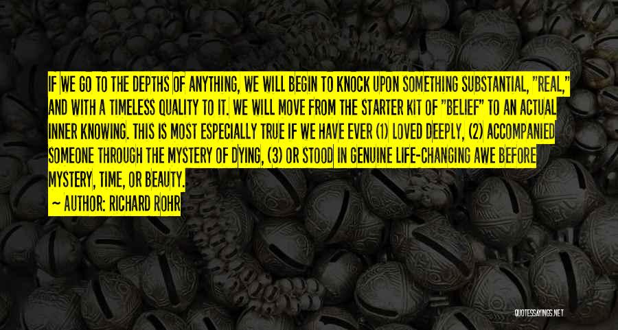 Richard Rohr Quotes: If We Go To The Depths Of Anything, We Will Begin To Knock Upon Something Substantial, Real, And With A