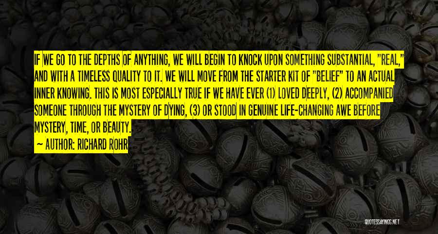 Richard Rohr Quotes: If We Go To The Depths Of Anything, We Will Begin To Knock Upon Something Substantial, Real, And With A