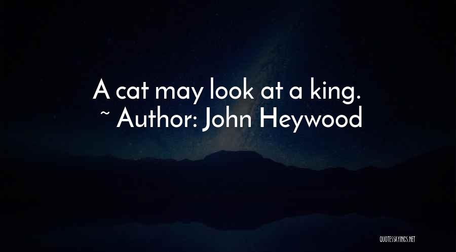 John Heywood Quotes: A Cat May Look At A King.