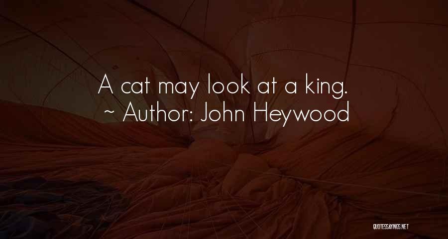 John Heywood Quotes: A Cat May Look At A King.
